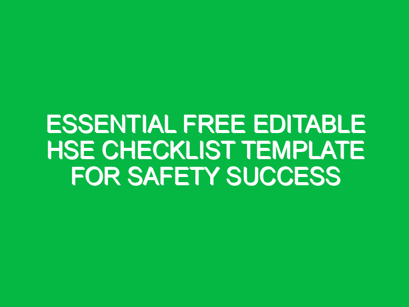 essential free editable hse checklist template for safety success 13180