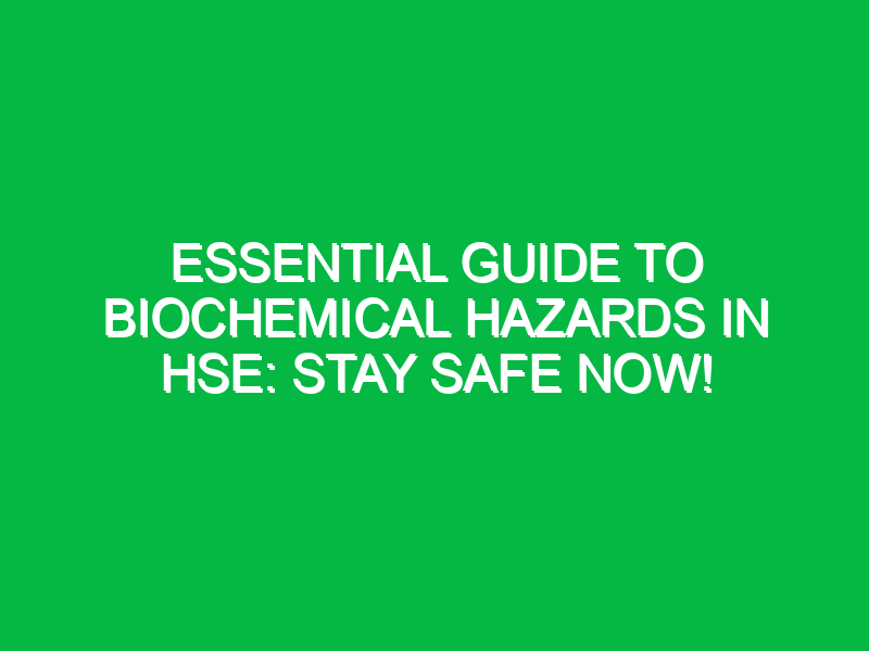 essential guide to biochemical hazards in hse stay safe now 11899