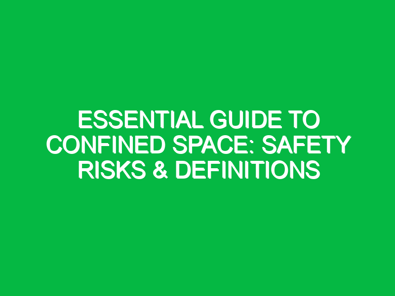 essential guide to confined space safety risks definitions 12058