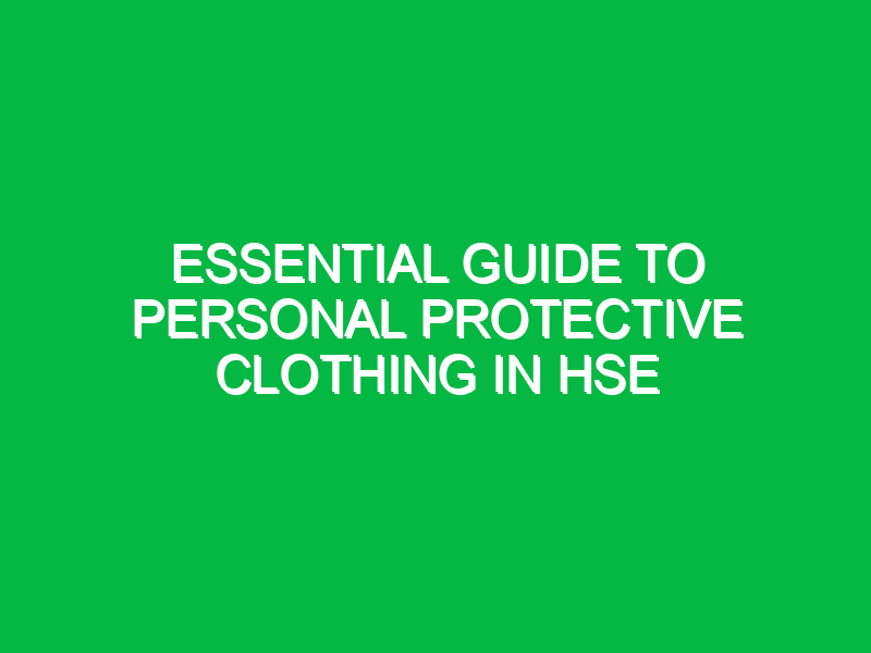 essential guide to personal protective clothing in hse 12418