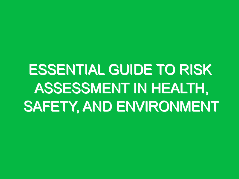 essential guide to risk assessment in health safety and environment 12050