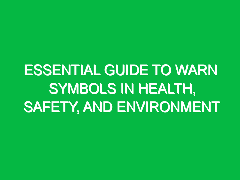 essential guide to warn symbols in health safety and environment 11971