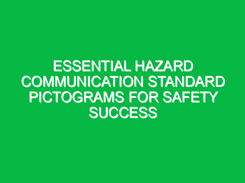 essential hazard communication standard pictograms for safety success 12251