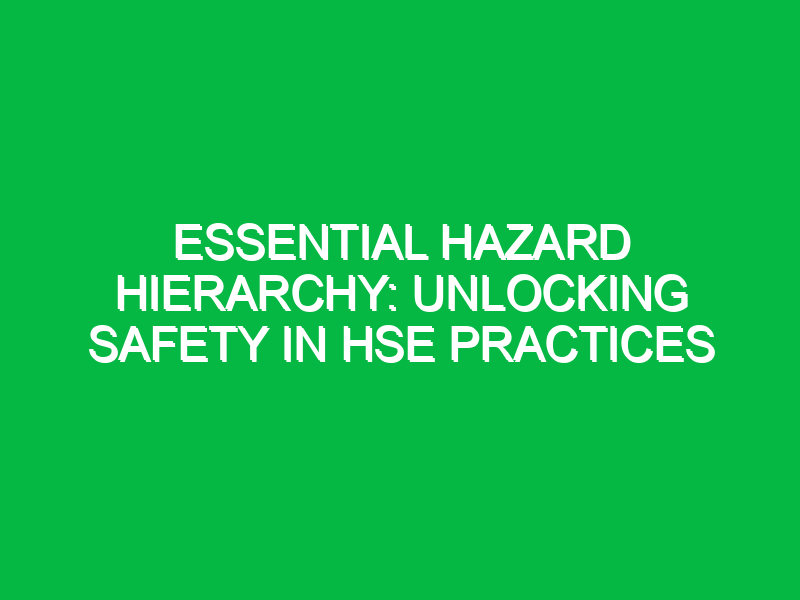 essential hazard hierarchy unlocking safety in hse practices 12464