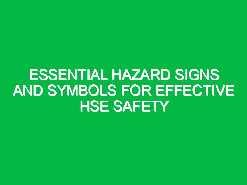 essential hazard signs and symbols for effective hse safety 12077