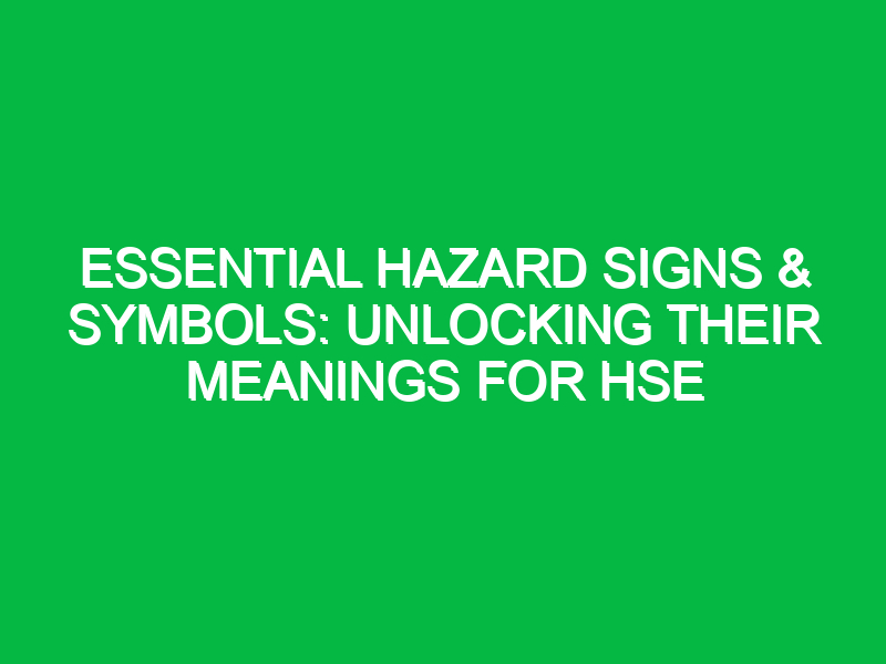 essential hazard signs symbols unlocking their meanings for hse 11678