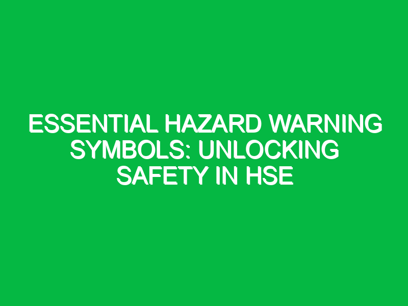 essential hazard warning symbols unlocking safety in hse 11802