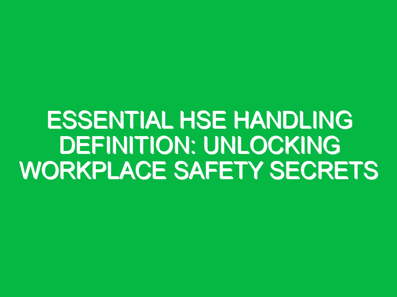 essential hse handling definition unlocking workplace safety secrets 12772