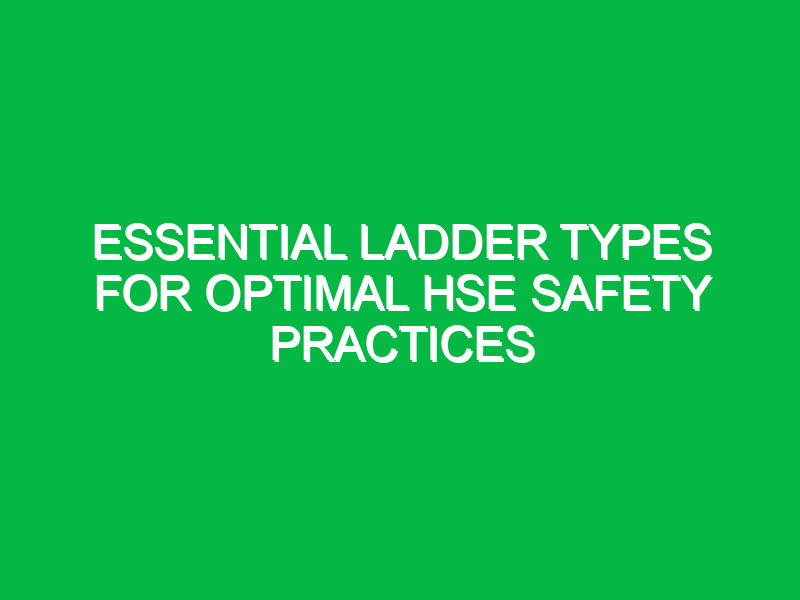 essential ladder types for optimal hse safety practices 12499