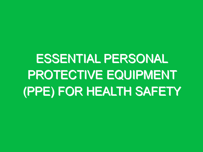 essential personal protective equipment ppe for health safety 12641