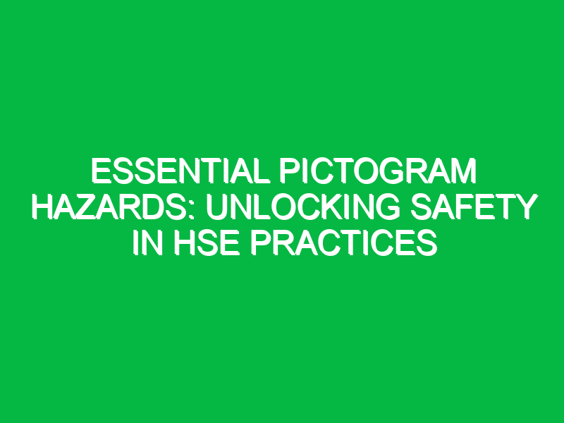 essential pictogram hazards unlocking safety in hse practices 11829