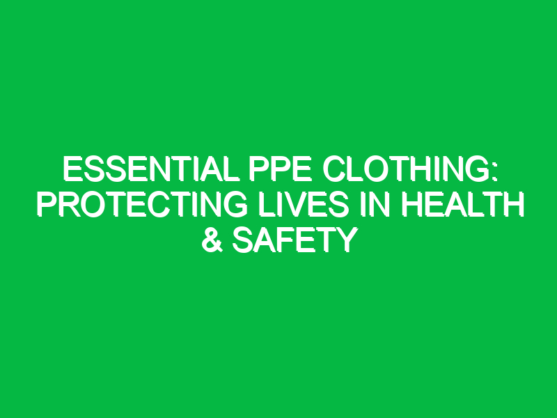 essential ppe clothing protecting lives in health safety 12645