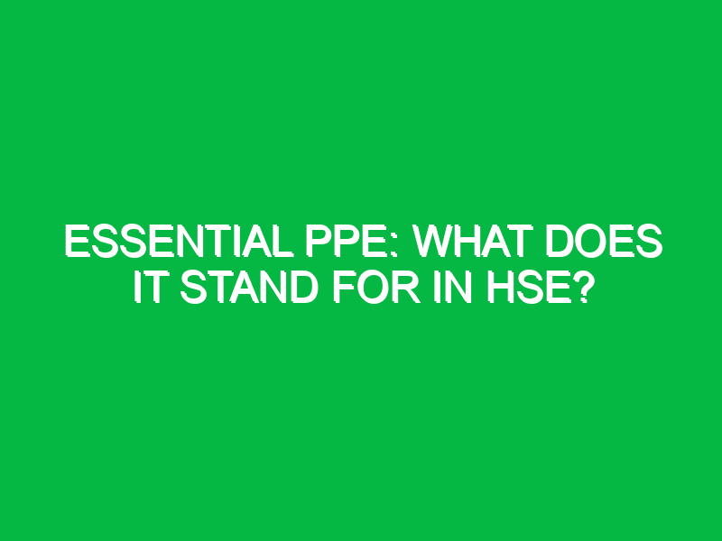 essential ppe what does it stand for in hse 11952