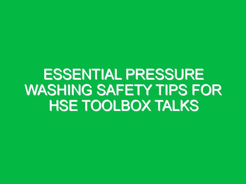 essential pressure washing safety tips for hse toolbox talks 12749