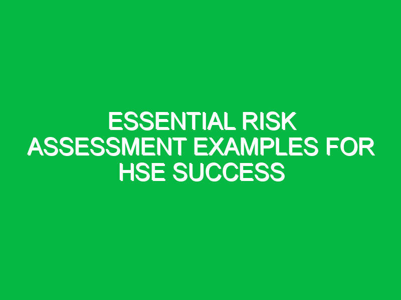 essential risk assessment examples for hse success 12190