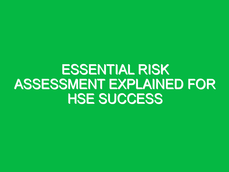 essential risk assessment explained for hse success 12117