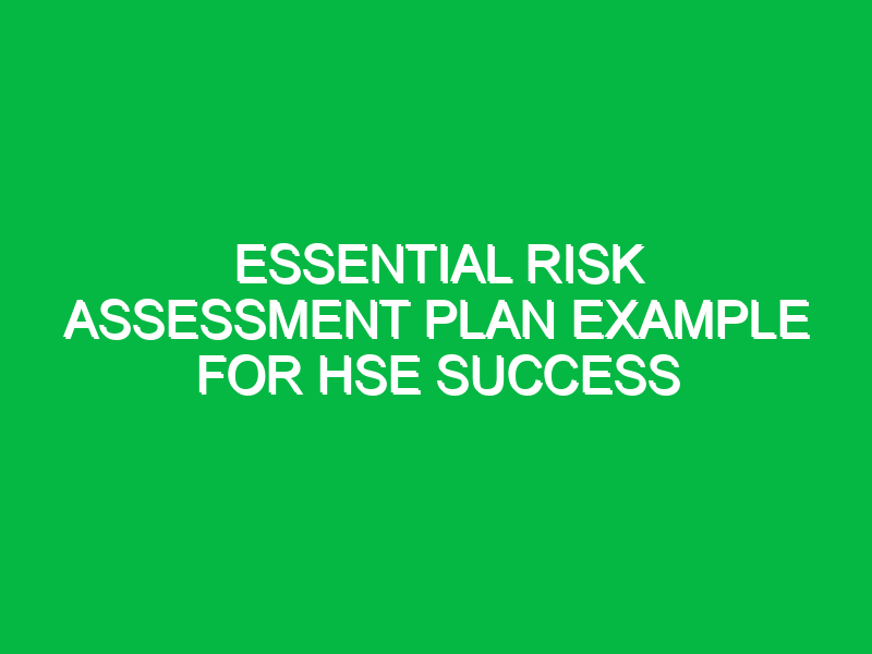 essential risk assessment plan example for hse success 12576