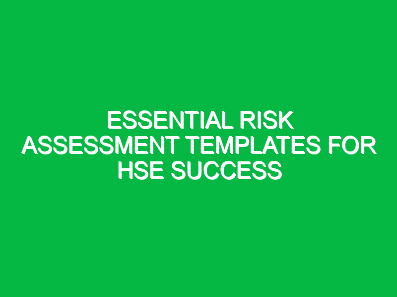 essential risk assessment templates for hse success 12316