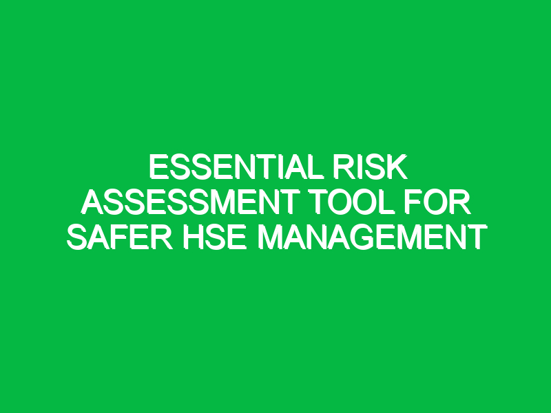 essential risk assessment tool for safer hse management 12856