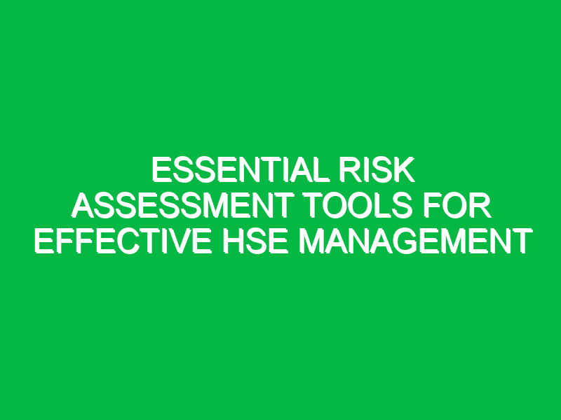 essential risk assessment tools for effective hse management 11954