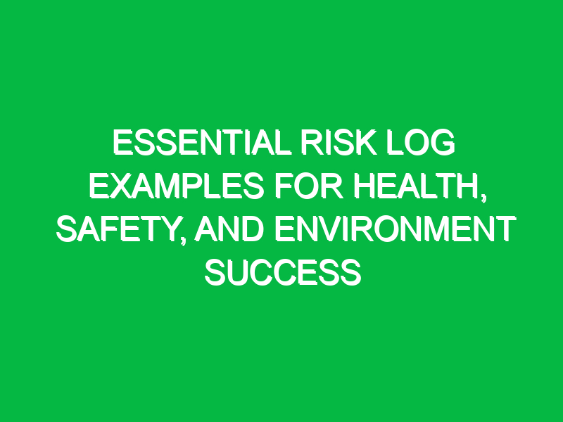 essential risk log examples for health safety and environment success 12451