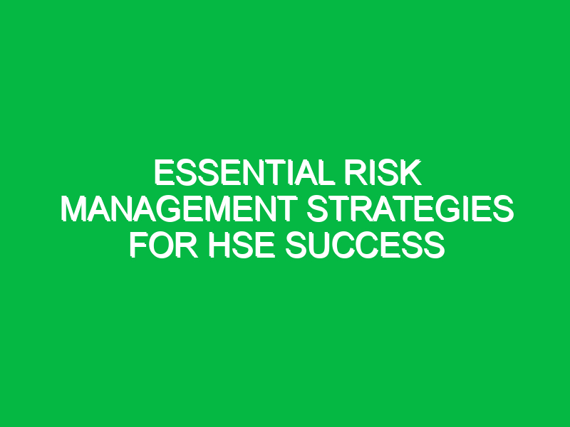 essential risk management strategies for hse success 11659