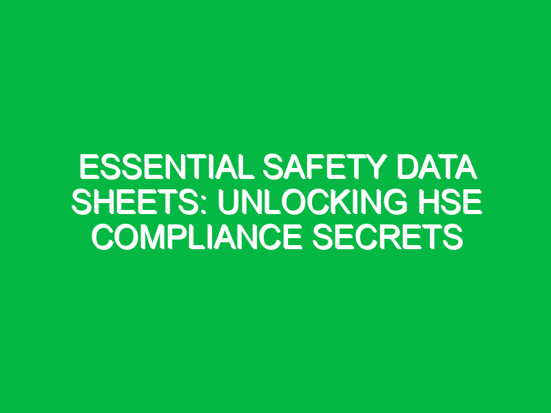 essential safety data sheets unlocking hse compliance secrets 12604