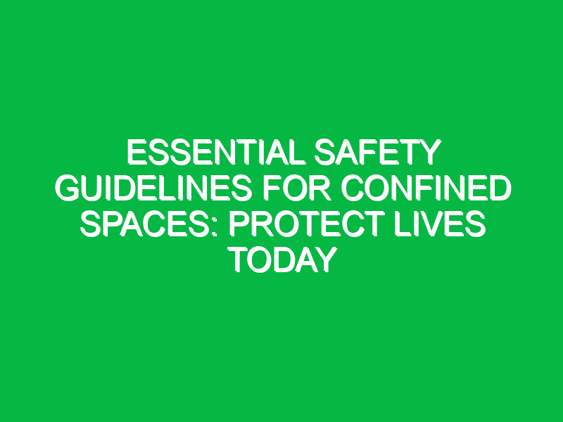 essential safety guidelines for confined spaces protect lives today 11605