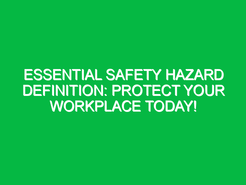 essential safety hazard definition protect your workplace today 12736