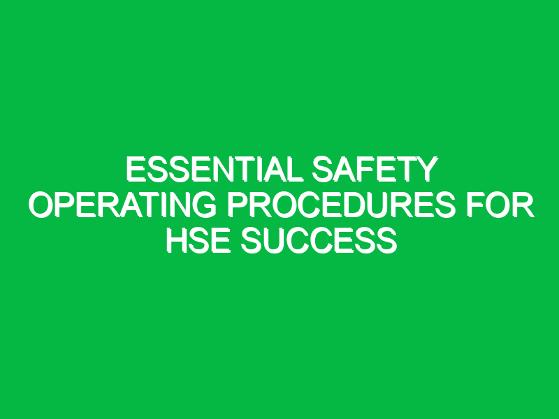 essential safety operating procedures for hse success 12330