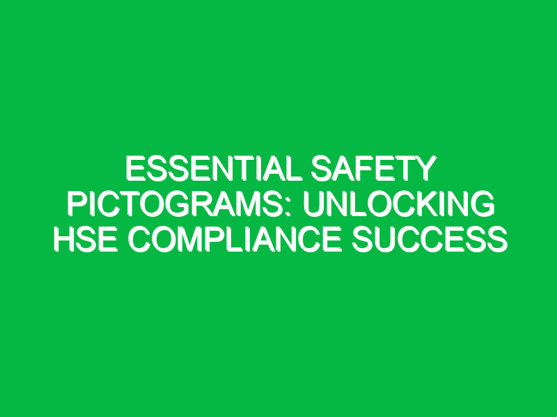 essential safety pictograms unlocking hse compliance success 12899