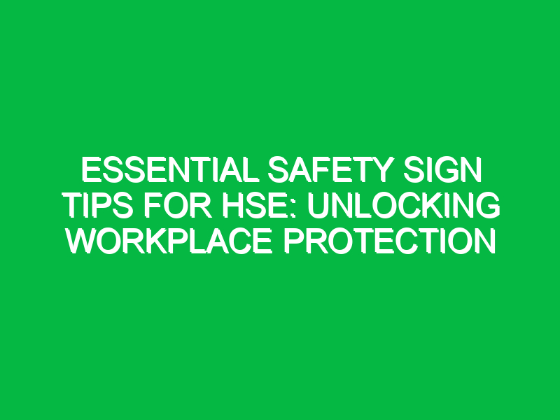 essential safety sign tips for hse unlocking workplace protection 11692