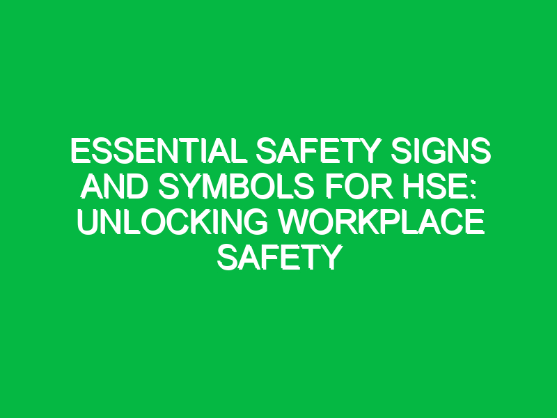 essential safety signs and symbols for hse unlocking workplace safety 11966