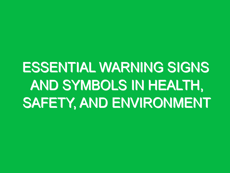 essential warning signs and symbols in health safety and environment 12935