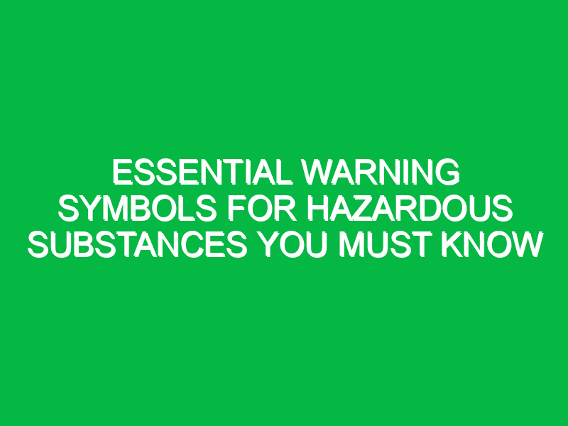 essential warning symbols for hazardous substances you must know 11731