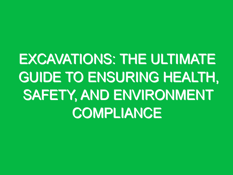 excavations the ultimate guide to ensuring health safety and environment compliance 11460