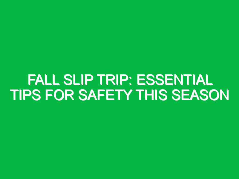 fall slip trip essential tips for safety this season 13070