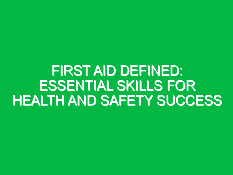 first aid defined essential skills for health and safety success 12415