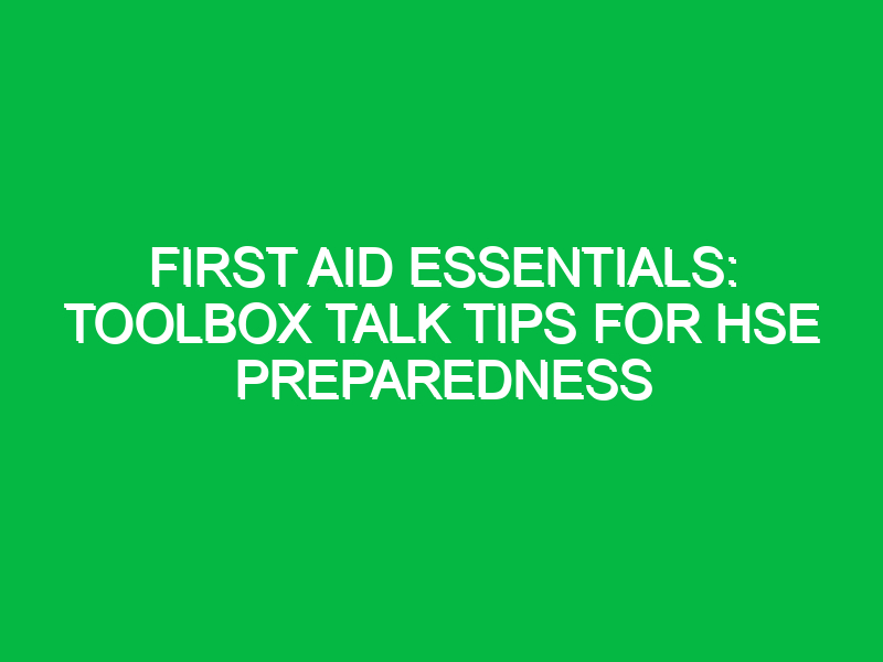 first aid essentials toolbox talk tips for hse preparedness 12088