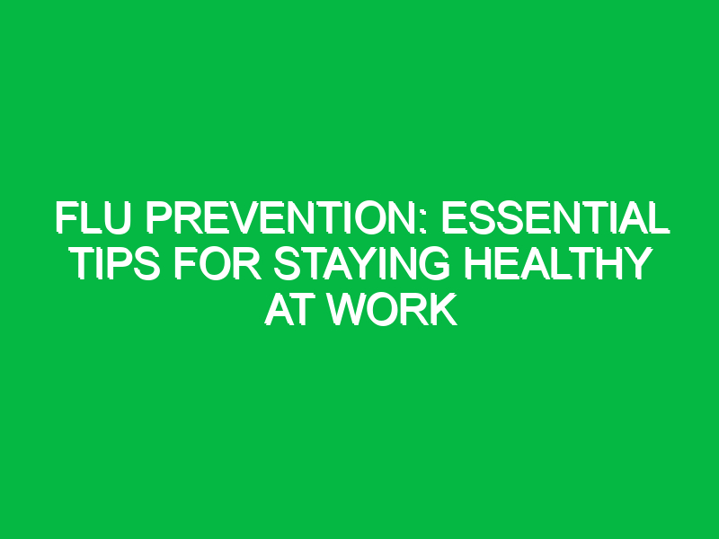 flu prevention essential tips for staying healthy at work 12123