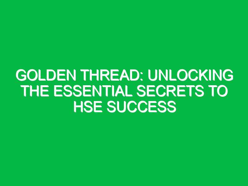 golden thread unlocking the essential secrets to hse success 11462