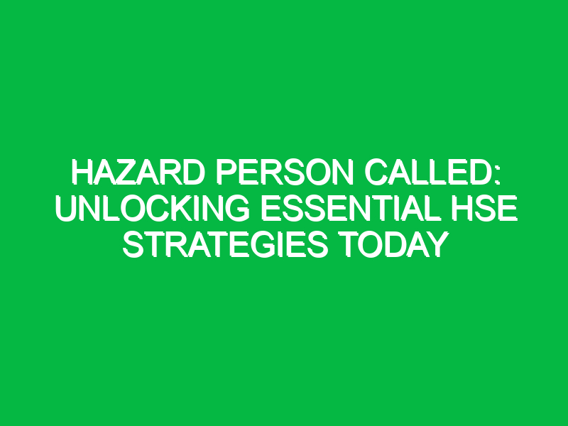 hazard person called unlocking essential hse strategies today 11526