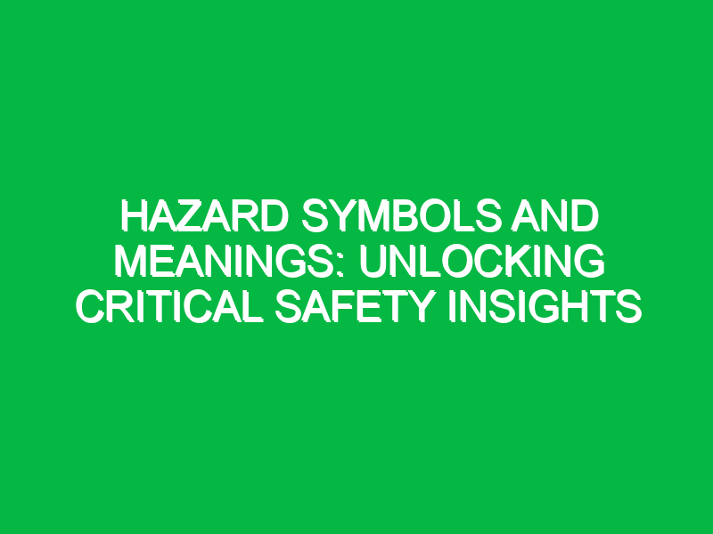 hazard symbols and meanings unlocking critical safety insights 11530