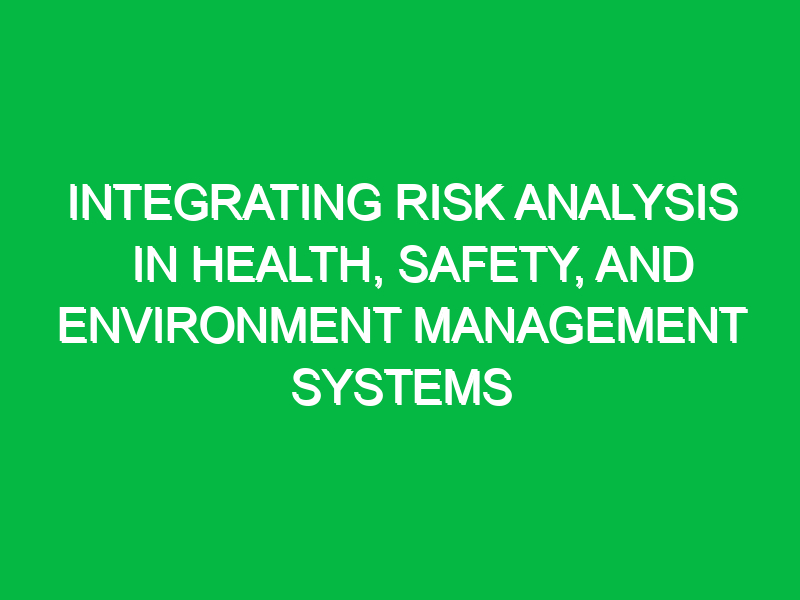 integrating risk analysis in health safety and environment management systems 11338