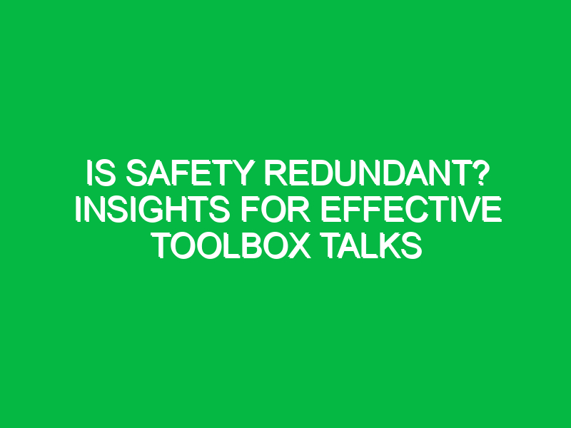 is safety redundant insights for effective toolbox talks 12894