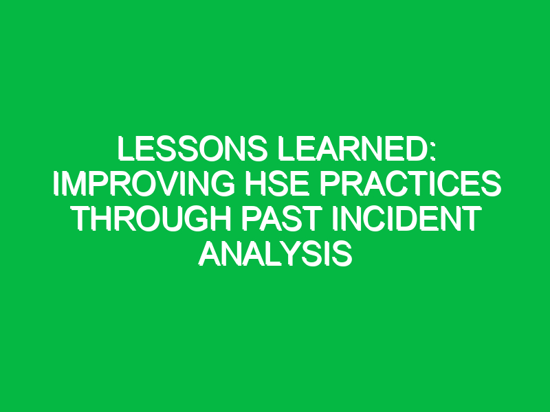 lessons learned improving hse practices through past incident analysis 12494