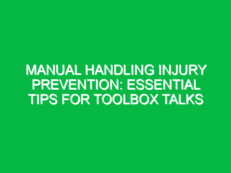 manual handling injury prevention essential tips for toolbox talks 12558