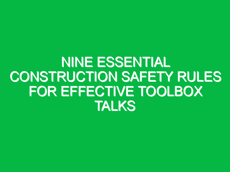 nine essential construction safety rules for effective toolbox talks 12613