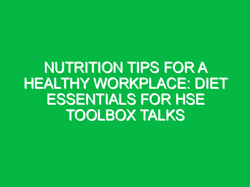 nutrition tips for a healthy workplace diet essentials for hse toolbox talks 11800