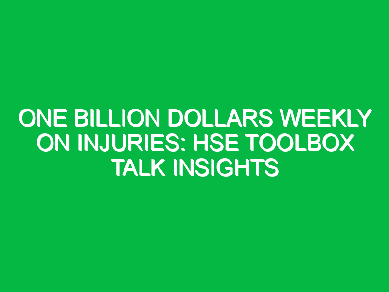 one billion dollars weekly on injuries hse toolbox talk insights 12669